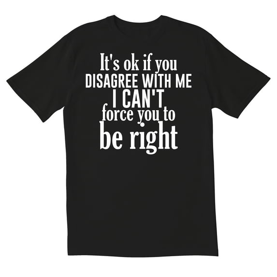 TotallyTorn ItS Ok If You Disagree With Me Novelty Sarcastic Funny Mens Graphic T Shirts