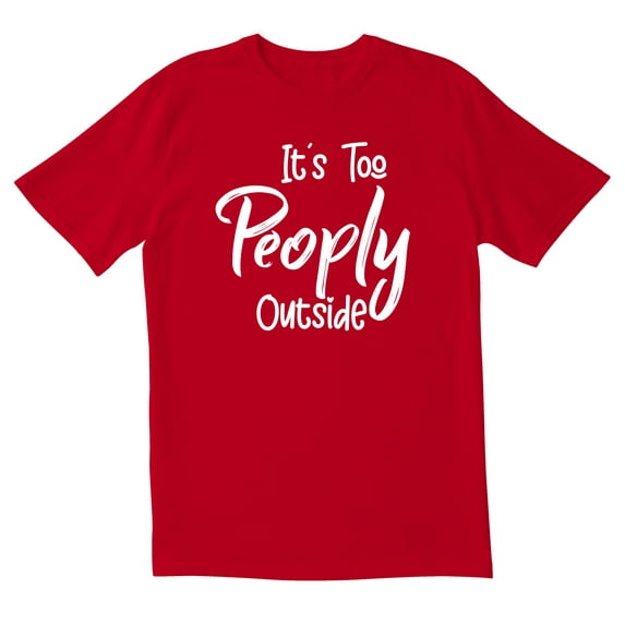 TotallyTorn Its Too Peoply Outside Novelty Sarcastic Funny Men's T Shirts
