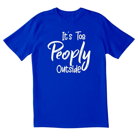 TotallyTorn Its Too Peoply Outside Novelty Sarcastic Funny Men's T Shirts