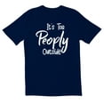 thumbnail image 1 of TotallyTorn Its Too Peoply Outside Novelty Sarcastic Funny Men's T Shirts, 1 of 2