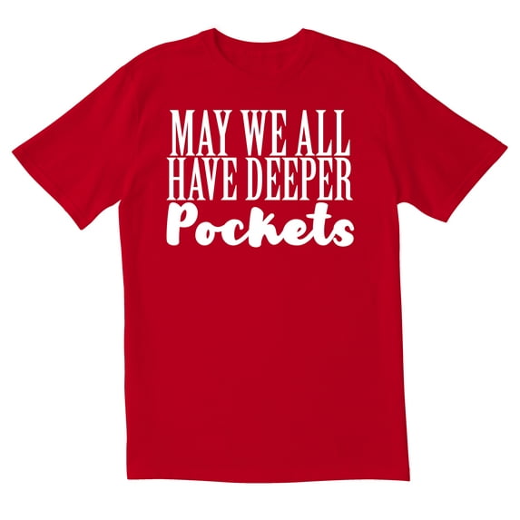 TotallyTorn May We All Have Deeper Pockets Novelty Sarcastic Funny Men's T Shirts