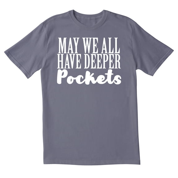 TotallyTorn May We All Have Deeper Pockets Novelty Sarcastic Funny Men's T Shirts