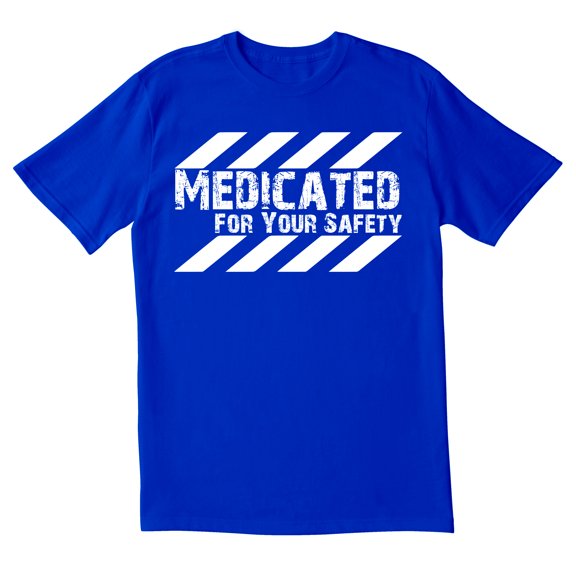 TotallyTorn Medicated For Your Safety Novelty Sarcastic Funny Men's T Shirts