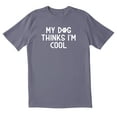 thumbnail image 1 of TotallyTorn My Dog Thinks I Am Cool Novelty Sarcastic Funny Mens Graphic T Shirts, 1 of 5