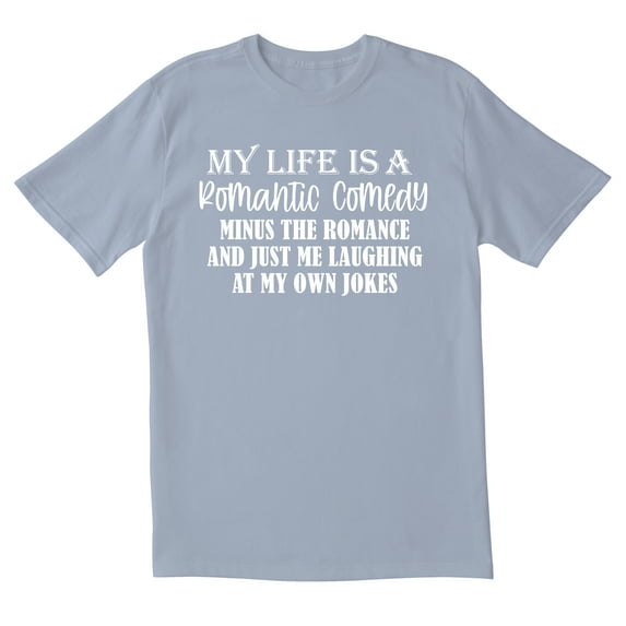 TotallyTorn My Life Is A Romantic Comedy Minus The Romance And Just Me Laughing At My Own Jokes Novelty Sarcastic Funny Mens Graphic T Shirts