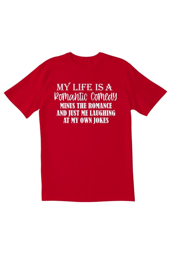 TotallyTorn My Life Is A Romantic Comedy Minus The Romance And Just Me Laughing At My Own Jokes Novelty Sarcastic Funny Mens Graphic T Shirts