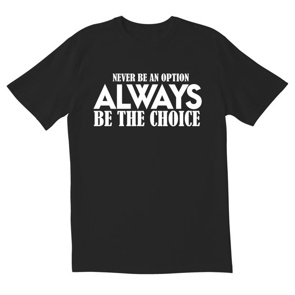 TotallyTorn Never Be an Option Always Be The Choice Novelty Sarcastic Funny Men's T Shirts