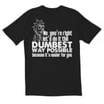 thumbnail image 1 of TotallyTorn No You Are Right Lets Do It The Dumbest Way Possible Novelty Sarcastic Funny Mens Graphic T Shirts, 1 of 5