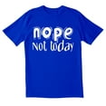 thumbnail image 1 of TotallyTorn Nope Not Today Novelty Sarcastic Funny Saying Tees Mens Graphic T Shirts, 1 of 5