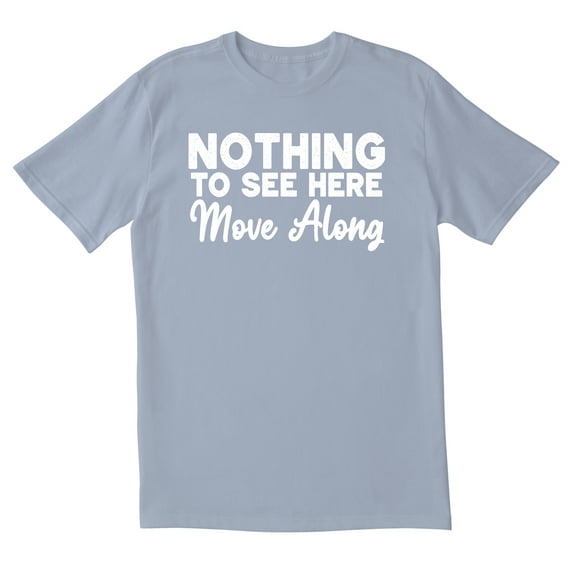 TotallyTorn Nothing To See Here Move Along Novelty Sarcastic Funny Mens Graphic T Shirts
