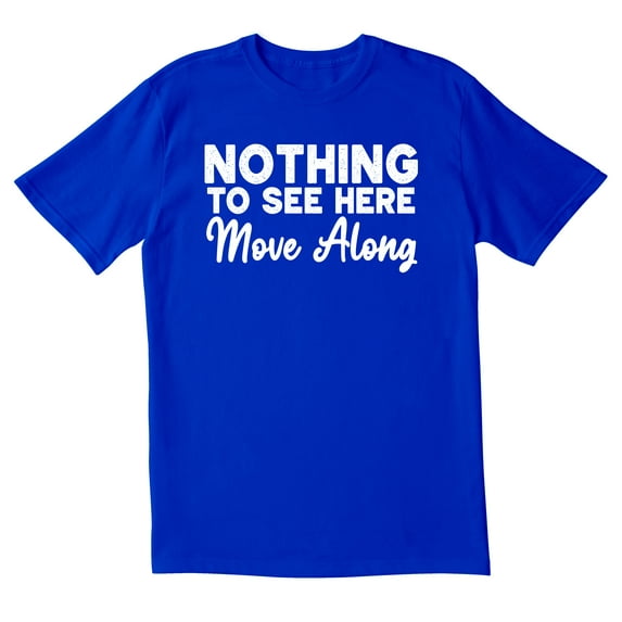 TotallyTorn Nothing To See Here Move Along Novelty Sarcastic Funny Mens Graphic T Shirts