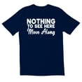 thumbnail image 1 of TotallyTorn Nothing To See Here Move Along Novelty Sarcastic Funny Mens Graphic T Shirts, 1 of 5