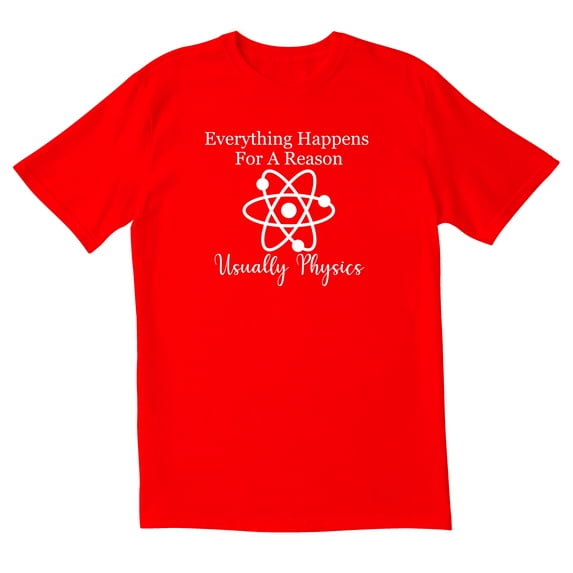 TotallyTorn Now Everything Happens For A Reason Usually Physics Novelty Sarcastic Funny Mens Graphic T Shirts