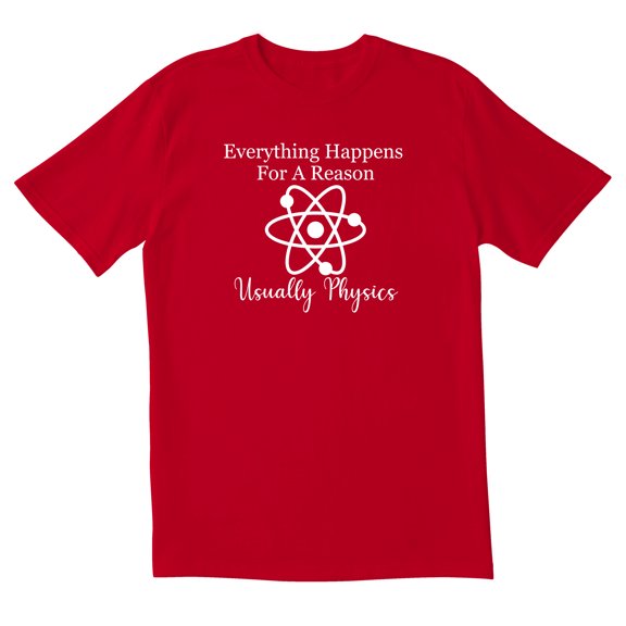 TotallyTorn Now Everything Happens For A Reason Usually Physics Novelty Sarcastic Funny Mens Graphic T Shirts