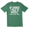 thumbnail image 1 of TotallyTorn Of Course I Talk To Myself Novelty Sarcastic Funny Men's T Shirts, 1 of 5
