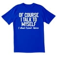 thumbnail image 1 of TotallyTorn Of Course I Talk To Myself Novelty Sarcastic Funny Men's T Shirts, 1 of 5