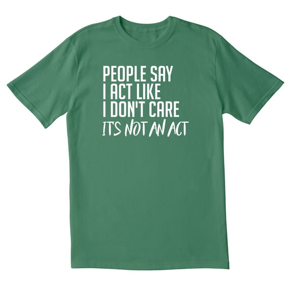 TotallyTorn People Say I Act Like I Dont Care Novelty Sarcastic Funny Mens Graphic T Shirts