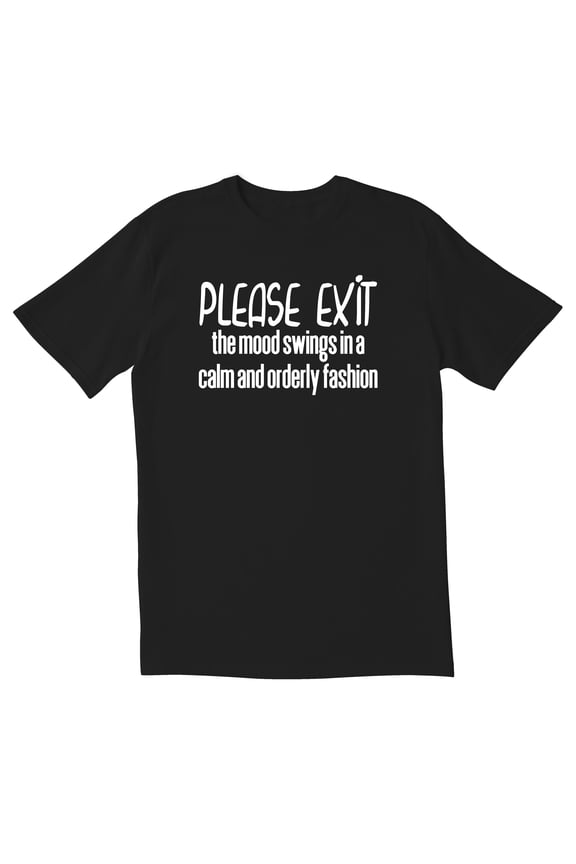 TotallyTorn Please Exit The Mood Swings In A Calm And Orderly Fashion Novelty Sarcastic Funny Mens Graphic T Shirts