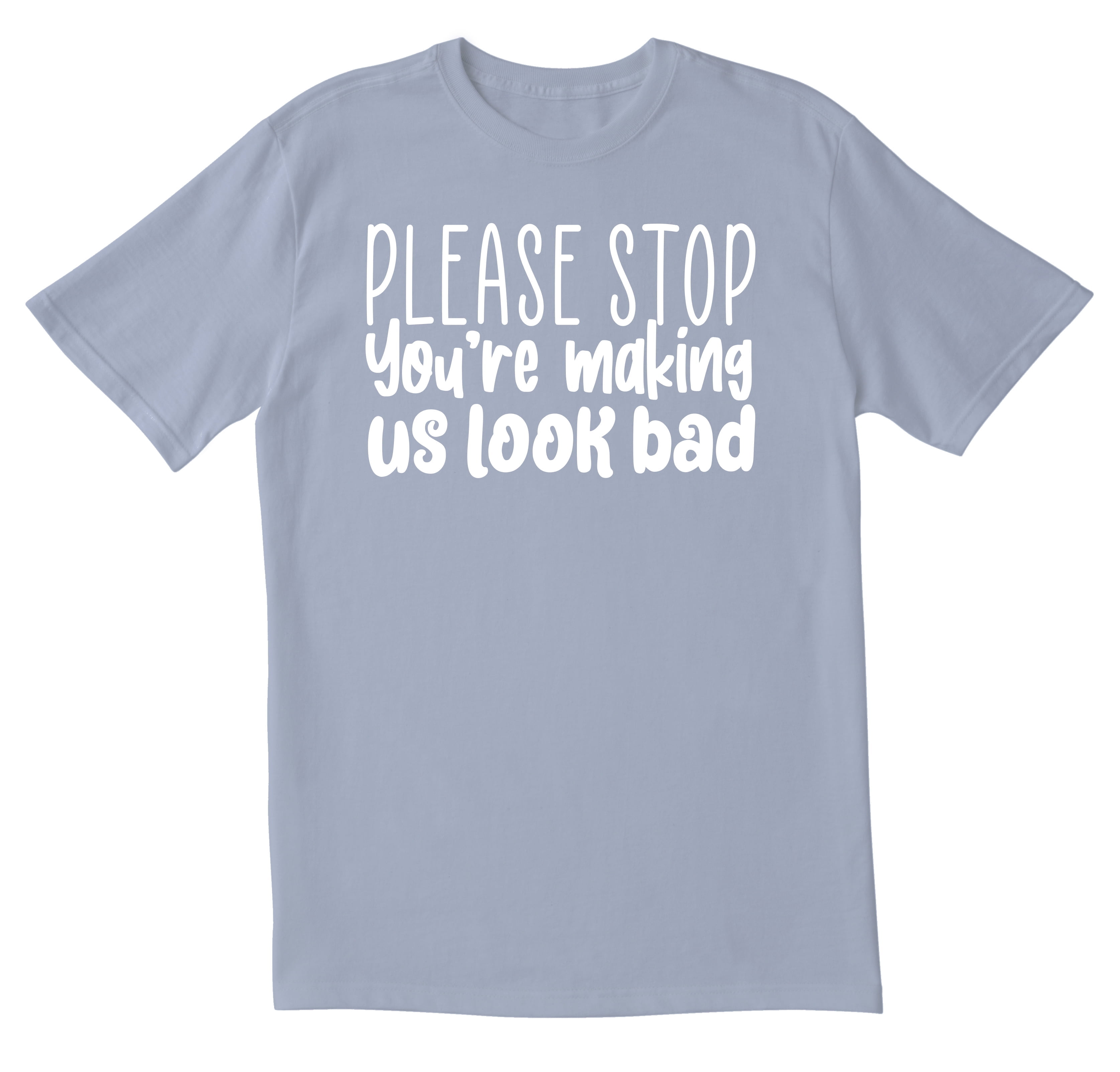TotallyTorn Please Stop You're Making Us Look Bad Novelty Sarcastic