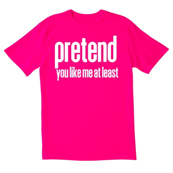 TotallyTorn Pretend You Like Me Atleast Novelty Sarcastic Funny Mens Graphic T Shirts