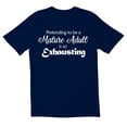 thumbnail image 1 of TotallyTorn Pretending To Be A Mature Adult Is So Exhuasting Novelty Sarcastic Funny Mens Graphic T Shirts, 1 of 5
