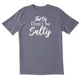 thumbnail image 1 of TotallyTorn S*** Up Don't Be Salty Novelty Sarcastic Funny Men's T Shirts, 1 of 1