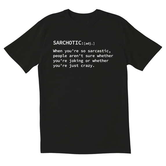 TotallyTorn Sarchotic When You Are So Sarcastic People Arent Sure Whether You Are Joking Or Whether You Are Just Crazy Novelty Sarcastic Funny Mens Graphic T Shirts