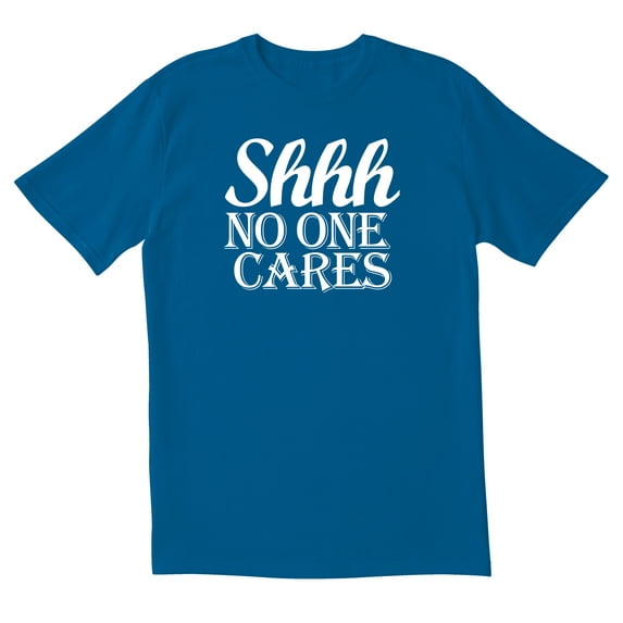 TotallyTorn Shhh No One Cares Novelty Sarcastic Funny Men's T Shirts