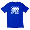 thumbnail image 1 of TotallyTorn Shhh No One Cares Novelty Sarcastic Funny Men's T Shirts, 1 of 2