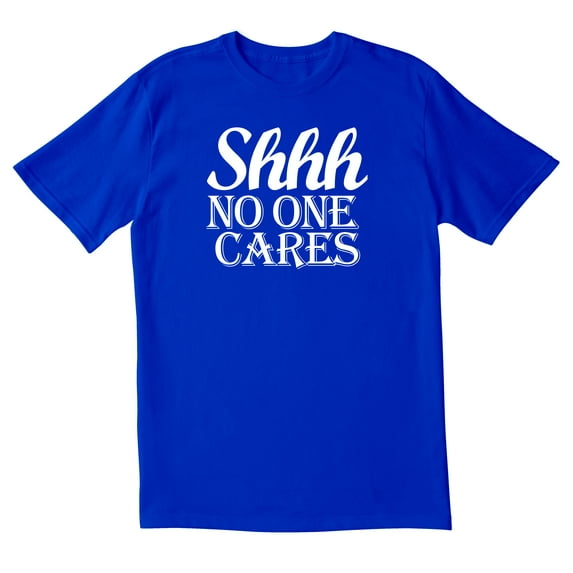 TotallyTorn Shhh No One Cares Novelty Sarcastic Funny Men's T Shirts
