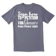 thumbnail image 1 of TotallyTorn Sign Here To Petition For Women's Pants Pocket Rights Novelty Sarcastic Funny Mens Graphic T Shirts, 1 of 5