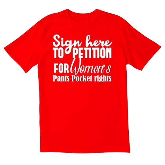 TotallyTorn Sign Here To Petition For Women's Pants Pocket Rights Novelty Sarcastic Funny Mens Graphic T Shirts
