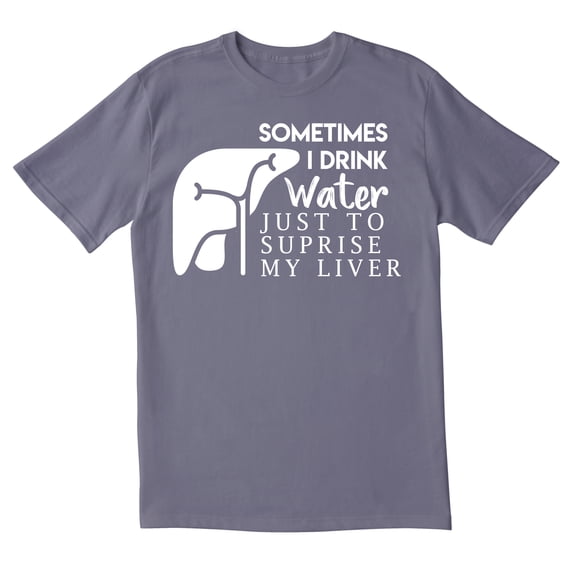 TotallyTorn Sometimes I Drink Water Just To Surprise My Liver Novelty Sarcastic Funny Mens Graphic T Shirts