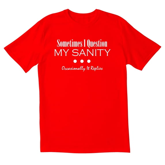 TotallyTorn Sometimes I Question My Sanity Novelty Sarcastic Funny Men's T Shirts