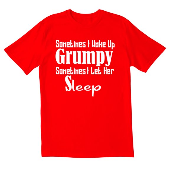 TotallyTorn Sometimes I wakeup Grumpy Novelty Sarcastic Funny Men's T Shirts