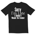thumbnail image 1 of TotallyTorn Sorry I Am Late Novelty Sarcastic Funny Mens Graphic T Shirts, 1 of 5