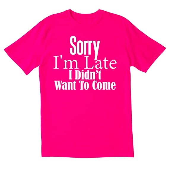 TotallyTorn Sorry I Am Late Novelty Sarcastic Funny Mens Graphic T Shirts