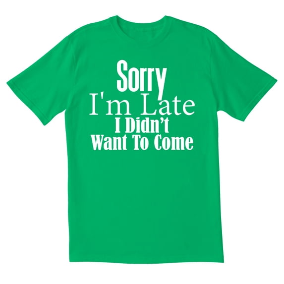 TotallyTorn Sorry I Am Late Novelty Sarcastic Funny Mens Graphic T Shirts