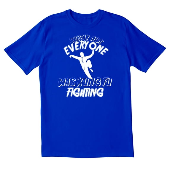 TotallyTorn Surely Not Everyone Was Kung Fu Fighting Novelty Sarcastic Funny Mens Graphic T Shirts