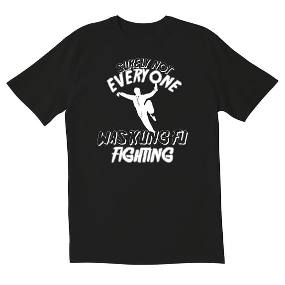 TotallyTorn Surely Not Everyone Was Kung Fu Fighting Novelty Sarcastic Funny Mens Graphic T Shirts