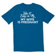 thumbnail image 1 of TotallyTorn Take It Easy On Me My Wife Is Pregnant Novelty Sarcastic Funny Mens Graphic T Shirts, 1 of 5