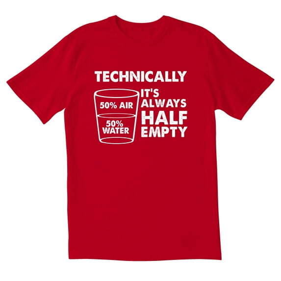 TotallyTorn Technically It's Always Half Empty Novelty Sarcastic Funny Mens Graphic T Shirts