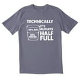 thumbnail image 1 of TotallyTorn Technically It's Always Half Full Novelty Sarcastic Funny Mens Graphic T Shirts, 1 of 5