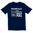 thumbnail image 1 of TotallyTorn Technically It's Always Half Full Novelty Sarcastic Funny Mens Graphic T Shirts, 1 of 5