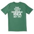 thumbnail image 1 of TotallyTorn That Sounds Like A Horrible Idea Novelty Sarcastic Funny Mens Graphic T Shirts, 1 of 5