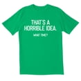 thumbnail image 1 of TotallyTorn Thats A Horrible Idea Novelty Sarcastic Funny Mens Graphic T Shirts, 1 of 5