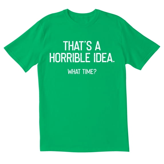 TotallyTorn Thats A Horrible Idea Novelty Sarcastic Funny Mens Graphic T Shirts