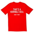 thumbnail image 1 of TotallyTorn Thats A Horrible Idea Novelty Sarcastic Funny Mens Graphic T Shirts, 1 of 5
