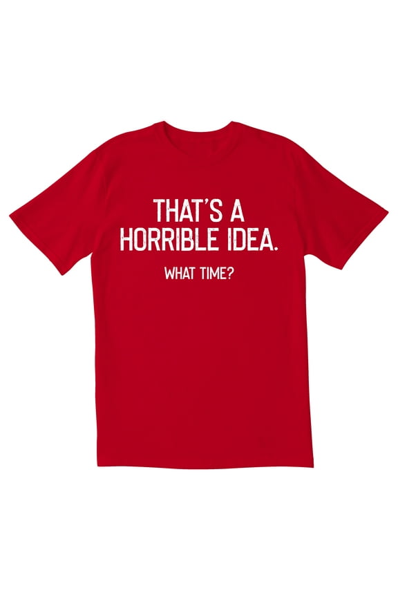 TotallyTorn Thats A Horrible Idea Novelty Sarcastic Funny Mens Graphic T Shirts