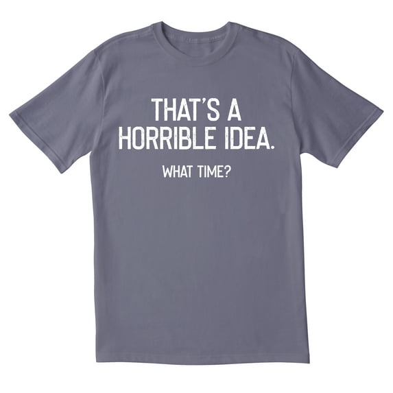 TotallyTorn Thats A Horrible Idea Novelty Sarcastic Funny Mens Graphic T Shirts
